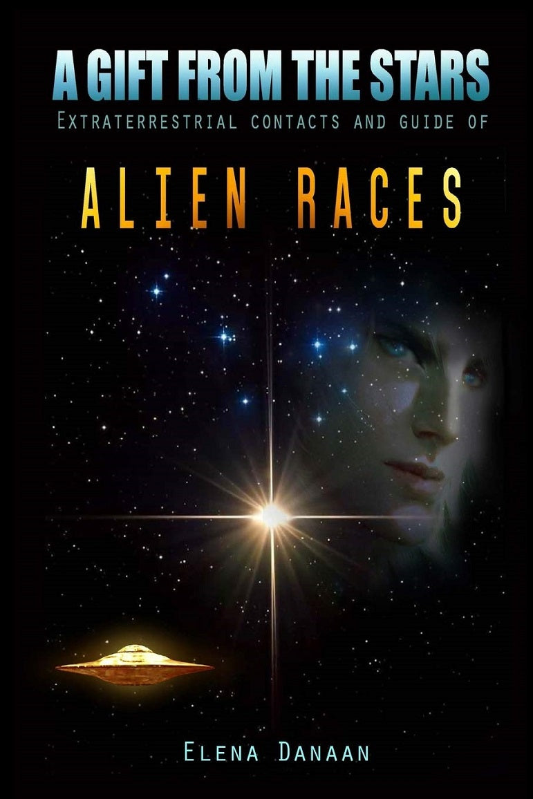 Book cover of A Gift From The Stars: Extraterrestrial Contacts And Guide Of Alien Races by Elena Danaan