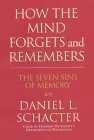 Book cover of How The Mind Forgets And Remembers: The Seven Sins Of Memory by Daniel L. Schacter
