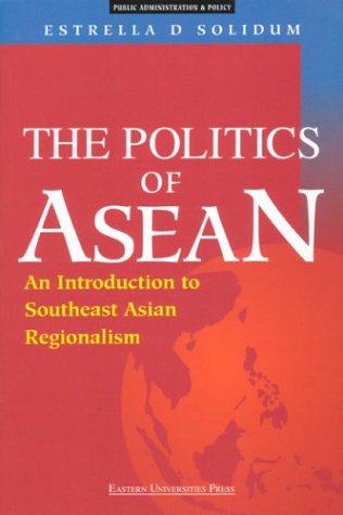 Book cover of The Politics of Asean: An Introduction to Southeast Asian Regionalism by Estrella D. Solidum