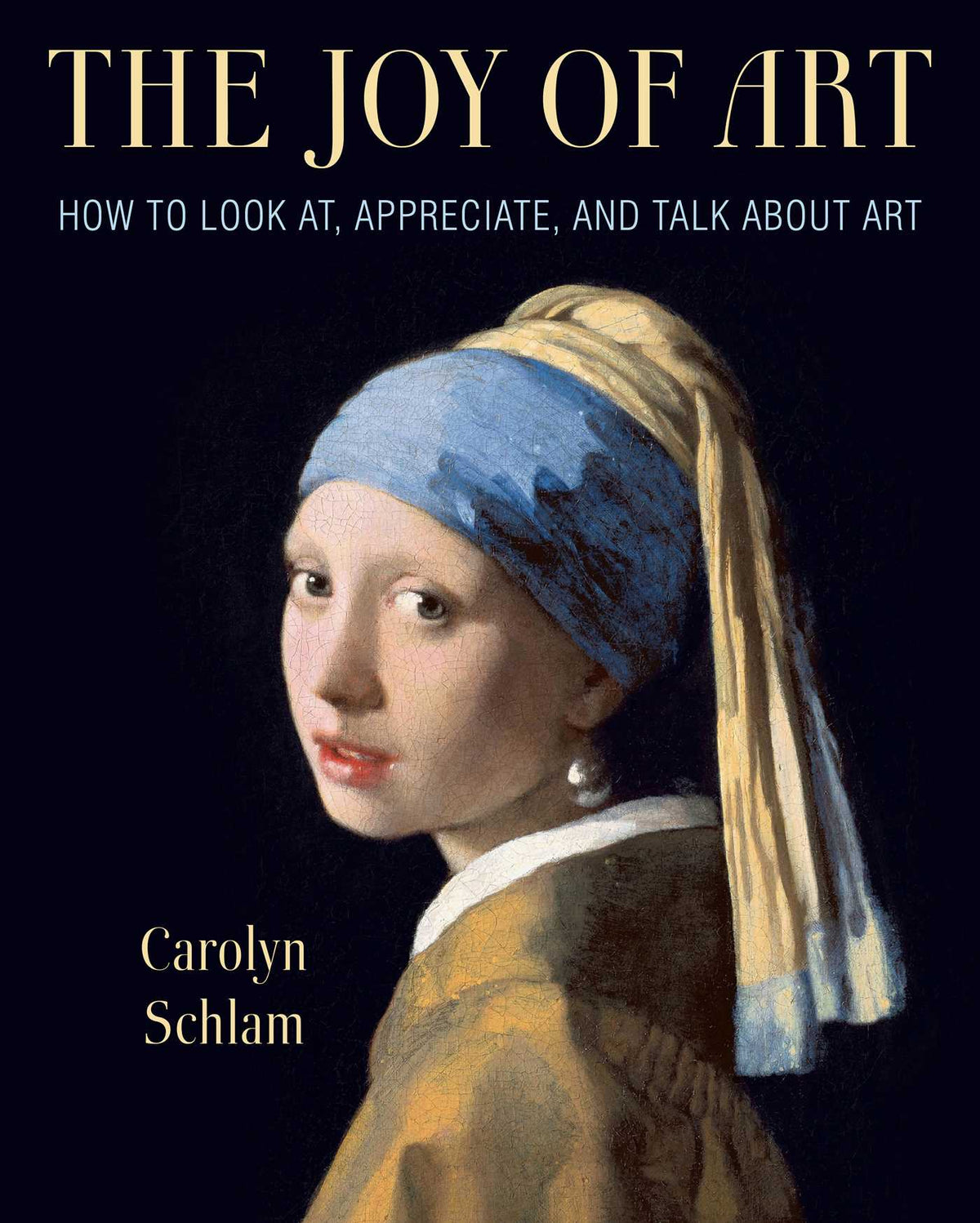 Book cover of Joy Of Art: How To Look At, Appreciate, And Talk About Art by Carolyn Schlam