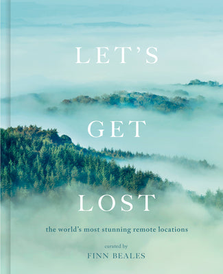 Book cover of Let's Get Lost: The World's Most Stunning Remote Locations by Finn Beales