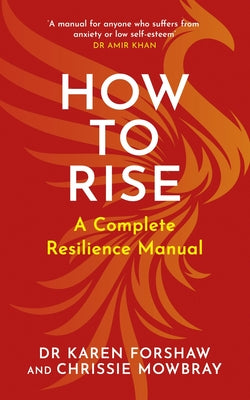 Book cover of How To Rise: A Complete Resilience Manual by Karen Forshaw, Chrissie Mowbray