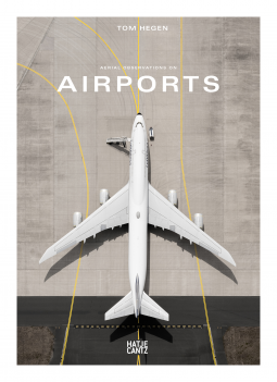 Book cover of Tom Hegen: Aerial Observations On Airports by Alain de Botton (Photographer), Tom Hegen (Illus.)