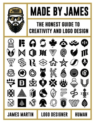 Book cover of Made By James: The Honest Guide To Creativity And Logo Design by James Martin