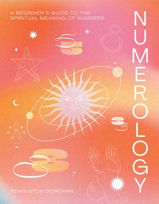 Book cover of Numerology: A Beginner's Guide To The Spiritual Meaning Of Numbers by Remington Donovan
