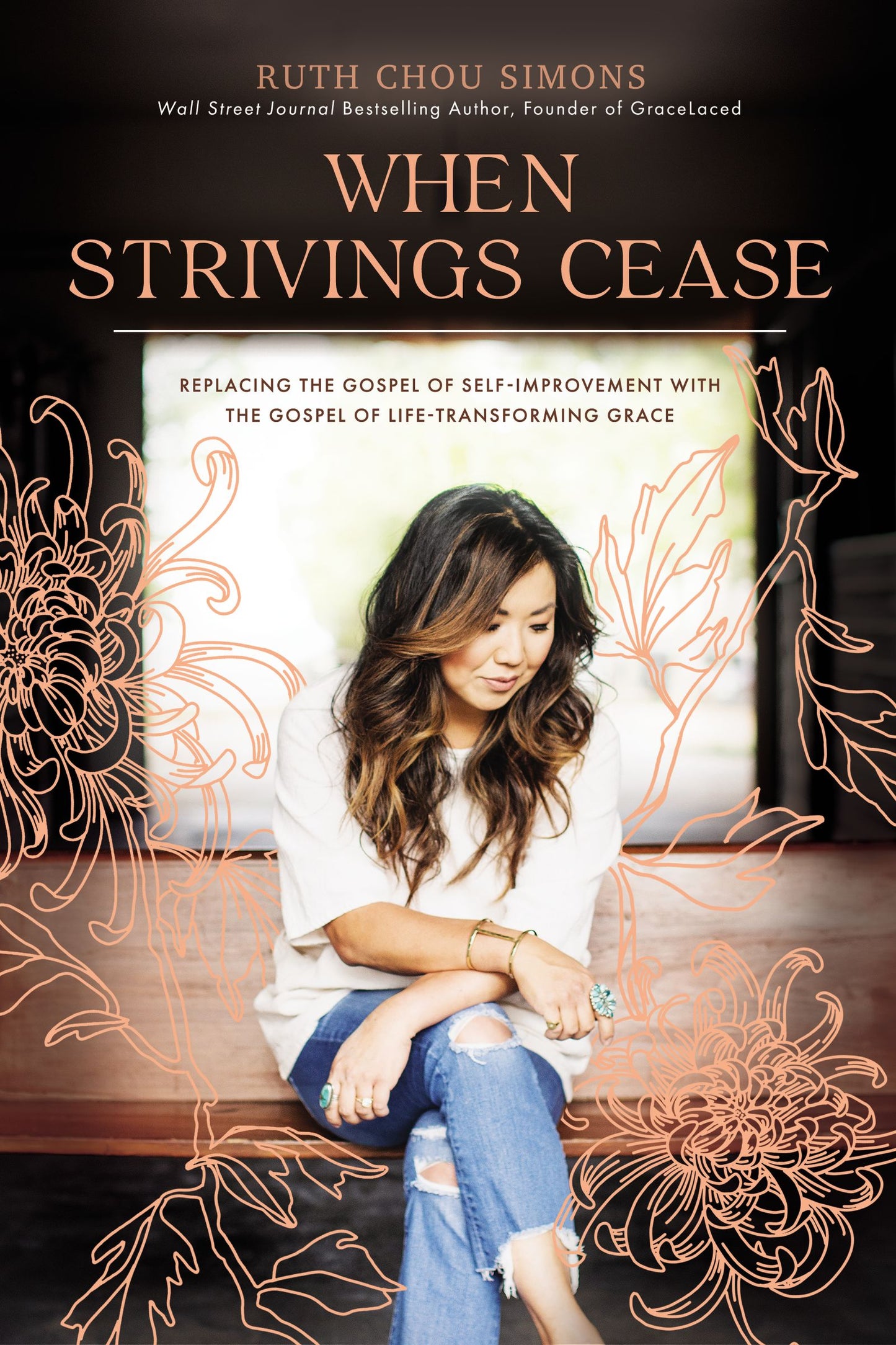 Book cover of When Strivings Cease: Replacing The Gospel Of Self-Improvement With The Gospel Of Life-Transforming Grace by Ruth Chou Simons