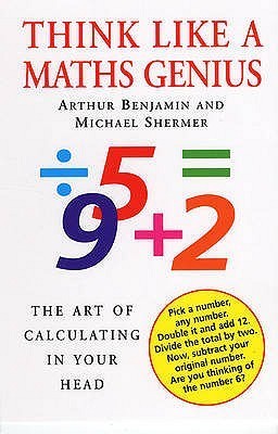 Book cover of Think Like a Maths Genius: The Art of Calculating in Your Head by Arthur T. Benjamin, Michael Shermer