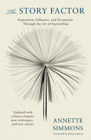 Book cover of The Story Factor: Inspiration, Influence, and Persuasion Through the Art of Storytelling by Annette Simmons, Doug Lipman (Foreword)