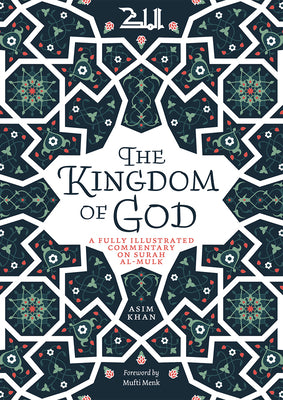 Book cover of The Kingdom of God: A Fully Illustrated Commentary on Surah Al Mulk by Asim Khan, Ismail Musa Menk (Foreword)