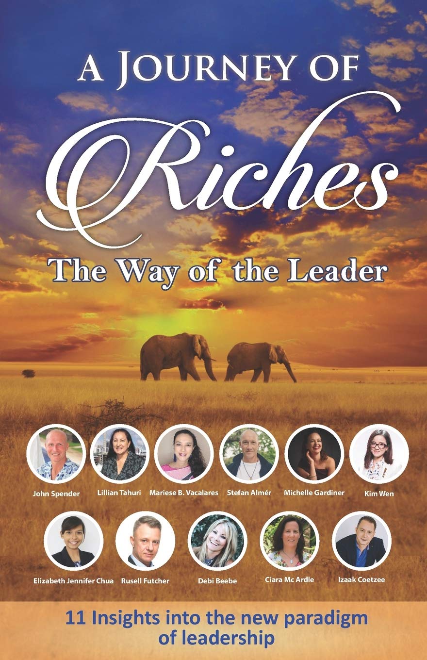 Book cover of The Way of the Leader: A Journey of Riches by A Journey Of Riches, John Spender, Debi Beebe, Izaak Coetzee, Kim Wen, Stefan Almér, Elizabeth Jennifer Chua, Michelle Gardiner, Lillian Tahuri, Mariese B. Vacalares