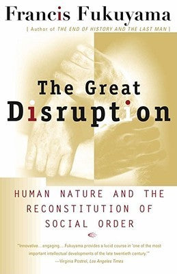 Book cover of The Great Disruption: Human Nature And The Reconstitution Of Social Order by Francis Fukuyama