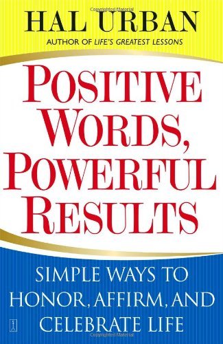 Book cover of Positive Words, Powerful Results: Simple Ways To Honor, Affirm, And Celebrate Life by Hal Urban