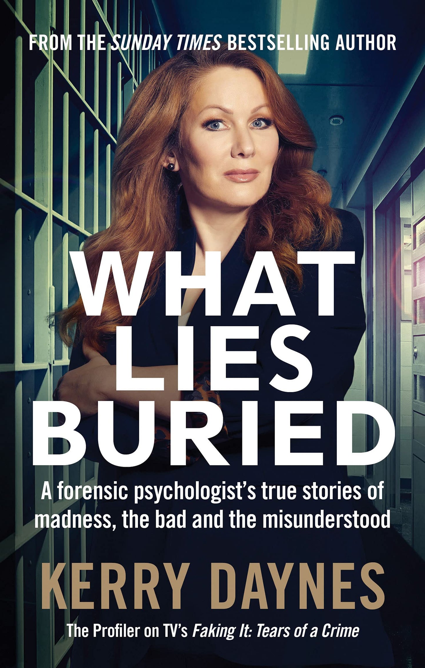 Book cover of What Lies Buried: A Forensic Psychologist's True Stories of Madness, the Bad and the Misunderstood by Kerry Daynes