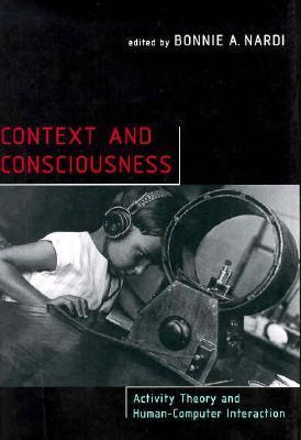 Book cover of Context And Consciousness: Activity Theory And Human-Computer Interaction by Bonnie A. Nardi (Ed.)