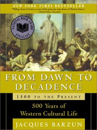 Book cover of From Dawn To Decadence: 500 Years Of Western Cultural Life, 1500 To The Present by Jacques Barzun