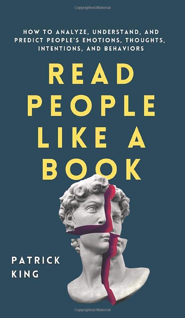 Book cover of Read People Like a Book: How to Analyze, Understand, and Predict People's Emotions, Thoughts, Intentions, and Behaviors by Patrick King