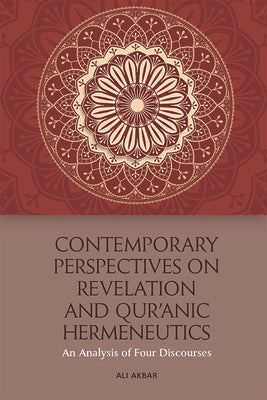 Book cover of Contemporary Perspectives On Revelation And Qur’ānic Hermeneutics: An Analysis Of Four Discourses by Ali Akbar