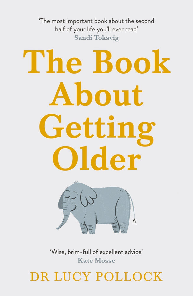 Book cover of The Book About Getting Older: The Essential Comforting Guide To Ageing With Wise Advice For The Highs And Lows by Lucy Pollock