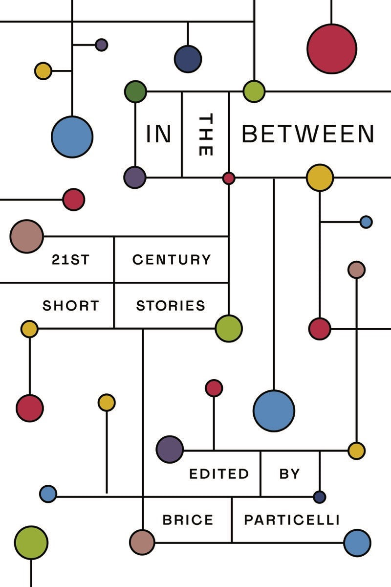 Book cover of In The Between: 21st Century Short Stories by Brice Particelli (Ed.)