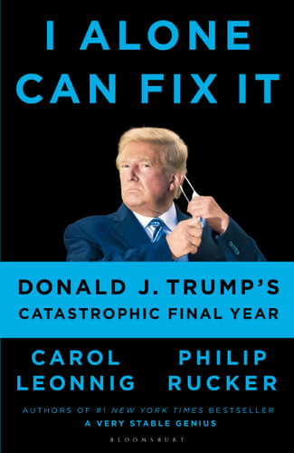 Book cover of I Alone Can Fix It: Donald J. Trump's Catastrophic Final Year by Carol Leonnig, Philip Rucker