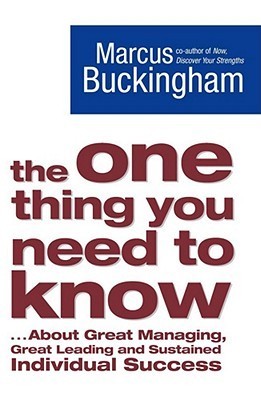 Book cover of The One Thing You Need To Know: ... About Great Managing, Great Leading And Sustained Individual Success by Marcus Buckingham
