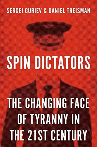 Book cover of Spin Dictators: The Changing Face of Tyranny in the 21st Century by Sergei Guriev, Daniel Treisman