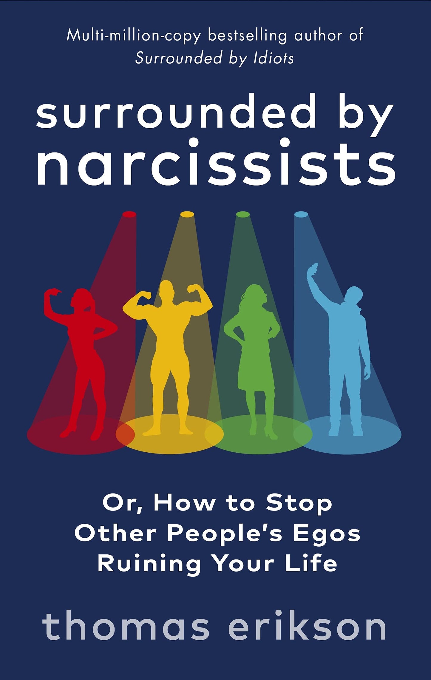 Book cover of Surrounded By Narcissists: Or, How To Stop Other Peoples Egos Ruining Your Life by Thomas Erikson