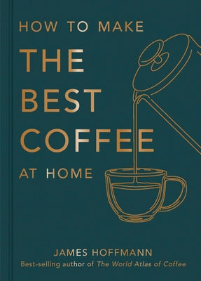 Book cover of How To Make The Best Coffee At Home by James Hoffmann