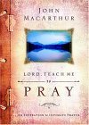 Book cover of Lord, Teach Me to Pray: An Invitation to Intimate Prayer by John F. MacArthur Jr.