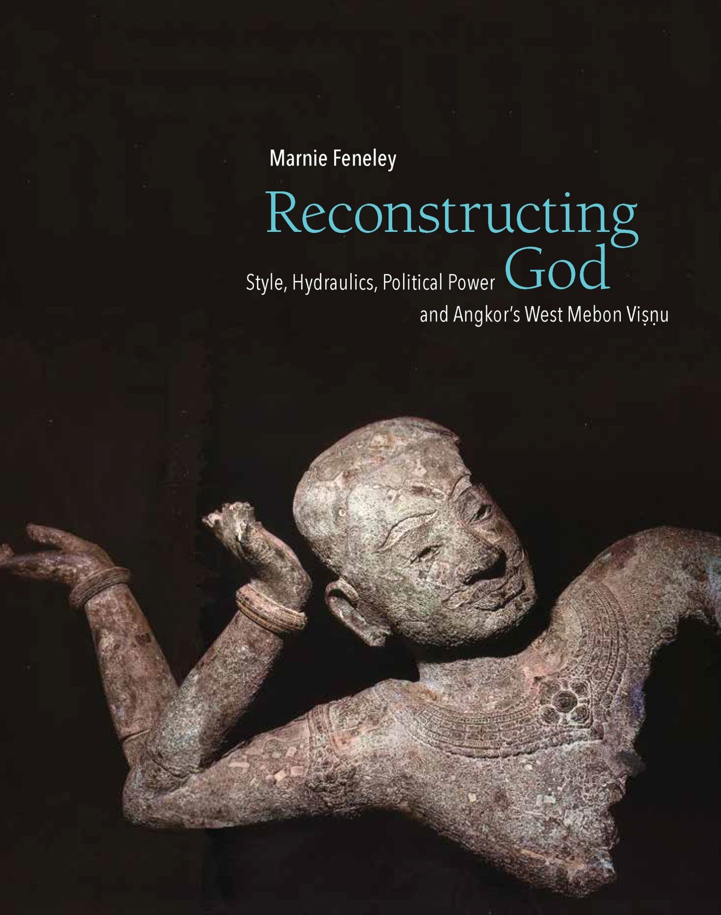 Book cover of Reconstructing God: Style, Hydraulics, Political Power And Angkor's West Mebon Visnu by Marnie Feneley