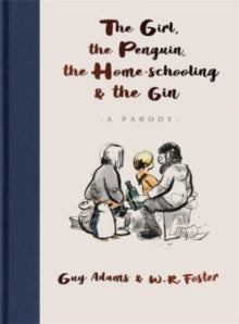 Book cover of The Girl, the Penguin, the Home-Schooling and the Gin by Guy Adams, W.R. Foster