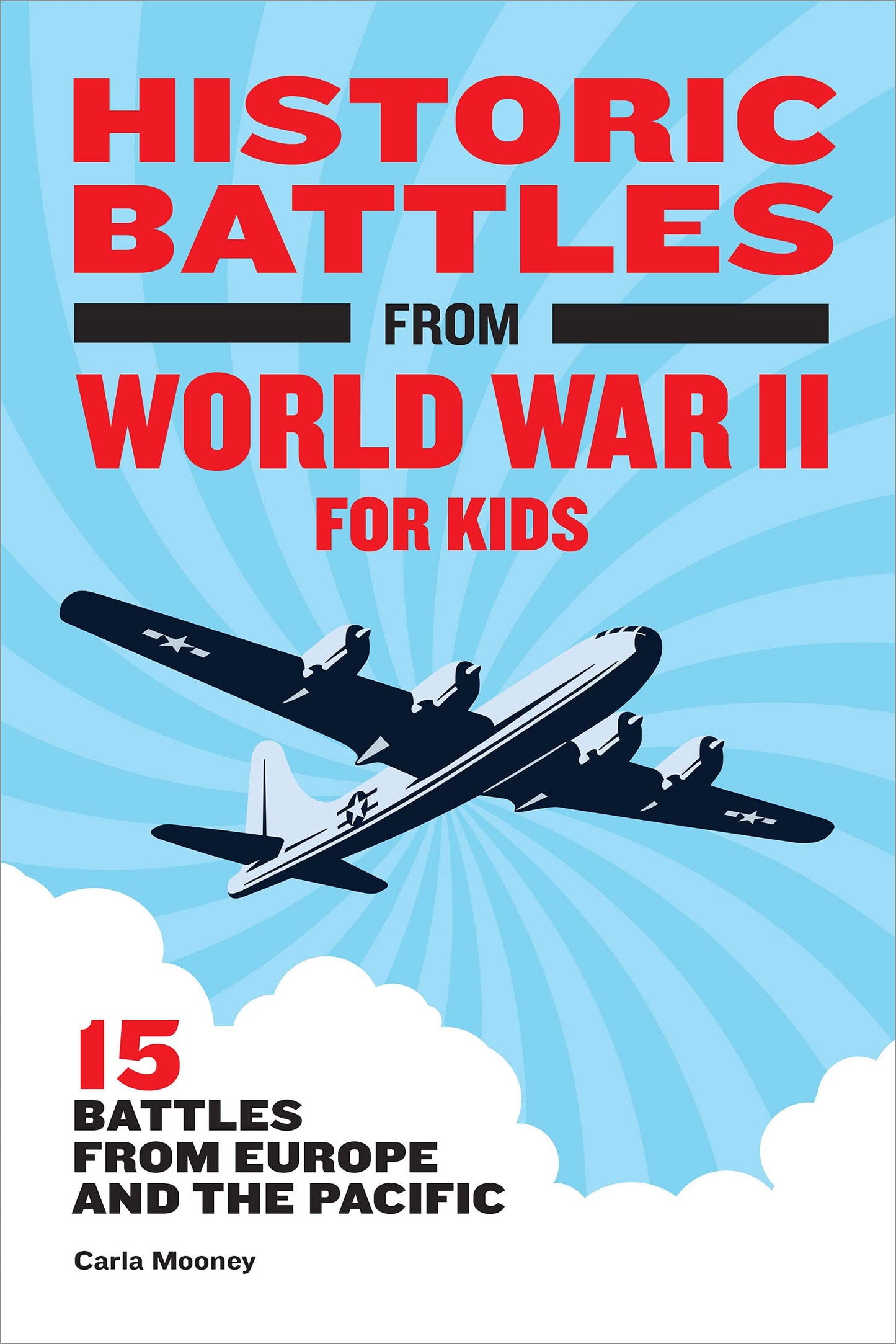 Book cover of Historic Battles From World War II For Kids: 15 Battles From Europe And The Pacific by Carla Mooney