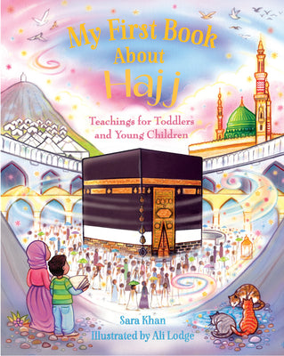 Book cover of My First Book About Hajj by Sara Khan, Ali Lodge (Illustrations)