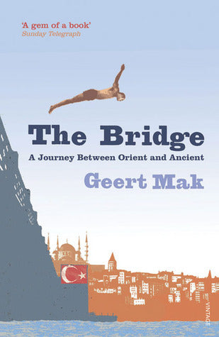 Book cover of The Bridge: A Journey Between Orient And Occident by Geert Mak, Sam Garrett (Trans.)