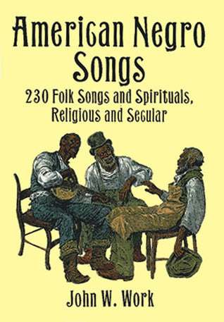 Book cover of American Negro Songs: 230 Folk Songs and Spirituals, Religious and Secular by John W. Work
