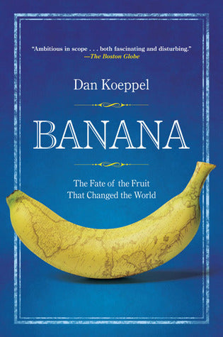 Book cover of Banana: The Fate Of The Fruit That Changed The World by Dan Koeppel