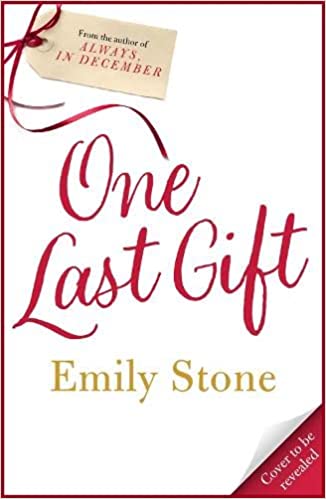 Book cover of One Last Gift: Curl Up With The Most Romantic, Heartwarming Love Story This Winter by Emily Stone