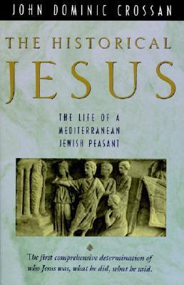 Book cover of The Historical Jesus: The Life of a Mediterranean Jewish Peasant by John Dominic Crossan
