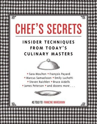 Book cover of Chef's Secrets: Insider Techniques From Today's Culinary Masters by Francine Maroukian (Primary_Contributor), Harry Bates (Illus.)