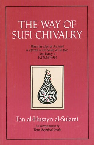 Book cover of The Way of Sufi Chivalry by أبوعبد الرحمن محمد بن الحسين بن محمد السلمي, Ibn al-Husayn al-Sulami