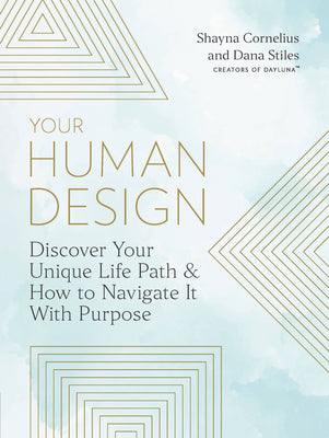 Book cover of Your Human Design: Use Your Unique Energy Type To Manifest The Life You Were Born For by Shayna Cornelius, Dana Stiles