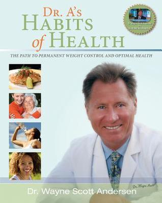 Book cover of Dr. A's Habits Of Health: The Path To Permanent Weight Control & Optimal Health by Wayne Scott Andersen