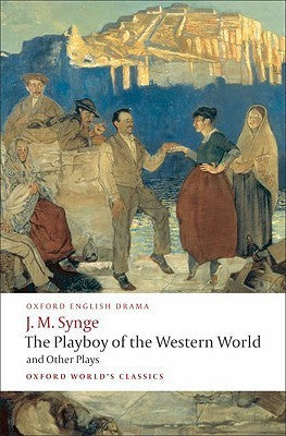 Book cover of The Playboy of The Western World And Other Plays by J.M. Synge, Ann Saddlemyer (Ed.)