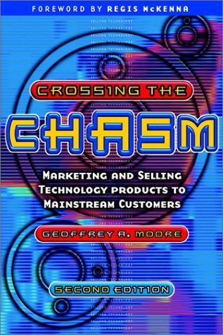 Book cover of Crossing The Chasm: Marketing And Selling Technology Products To Mainstream Customers by Geoffrey A. Moore