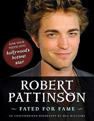 Book cover of Robert Pattinson: Fated For Fame by Mel Williams