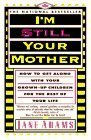 Book cover of I'm Still Your Mother: How to Get Along with Your Grown-Up Children for the Rest of Your Life by Jane Adams