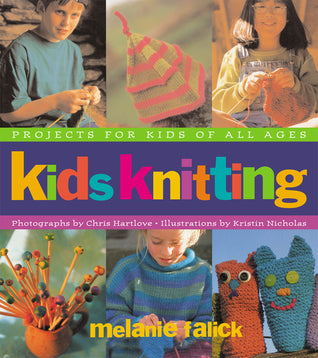 Book cover of Kids Knitting: Projects For Kids Of All Ages by Melanie Falick, Kristin Nicholas (Illus.), Chris Hartlove (Photographer)