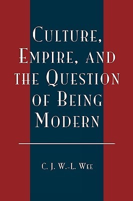 Book cover of Culture, Empire, And The Question Of Being Modern by C.J. Wan-Ling Wee