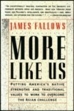 Book cover of More Like Us: Putting America's Native Strengths and Traditional Values to Work to Overcome the Asian Challenge by James M. Fallows