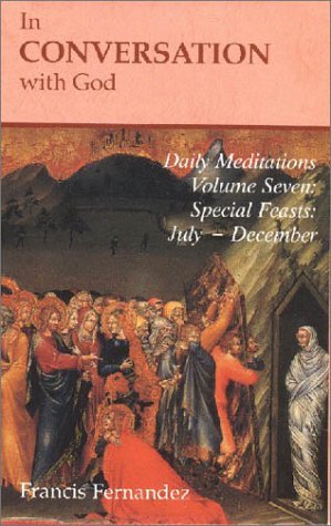 Book cover of In Conversation With God: Meditations For Each Day Of The Year, Vol. 7: Special Feasts, July-December by Francisco Fernández-Carvajal